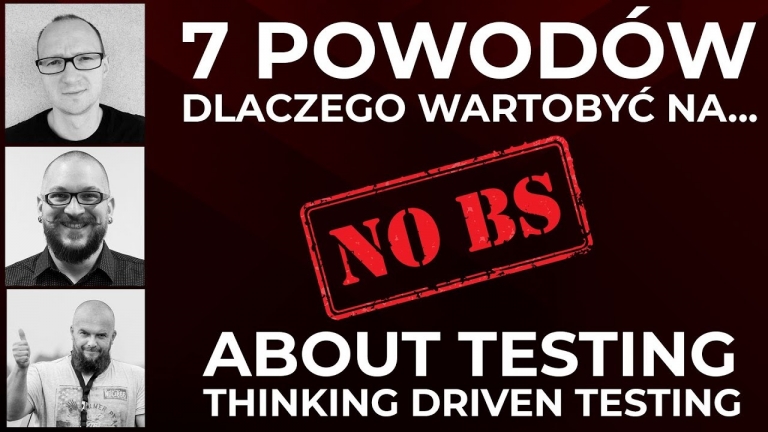 7-powodów-dla-których-warto-być-na-No-BS-about-testing.-Thinking-Driven-Testing
